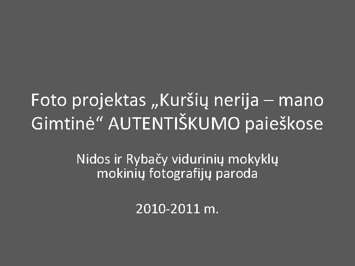 Foto projektas „Kuršių nerija – mano Gimtinė“ AUTENTIŠKUMO paieškose Nidos ir Rybačy vidurinių mokyklų