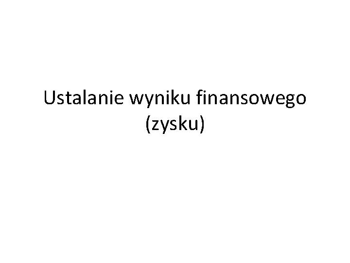 Ustalanie wyniku finansowego (zysku) 