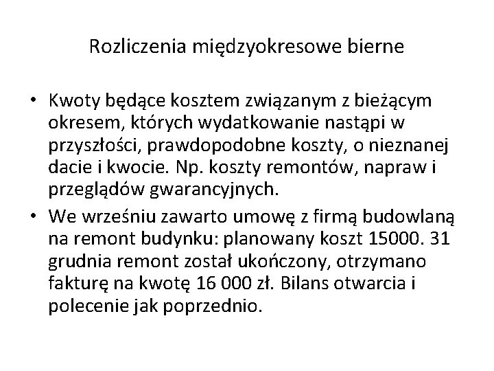 Rozliczenia międzyokresowe bierne • Kwoty będące kosztem związanym z bieżącym okresem, których wydatkowanie nastąpi Rozliczenia międzyokresowe bierne • Kwoty będące kosztem związanym z bieżącym okresem, których wydatkowanie nastąpi