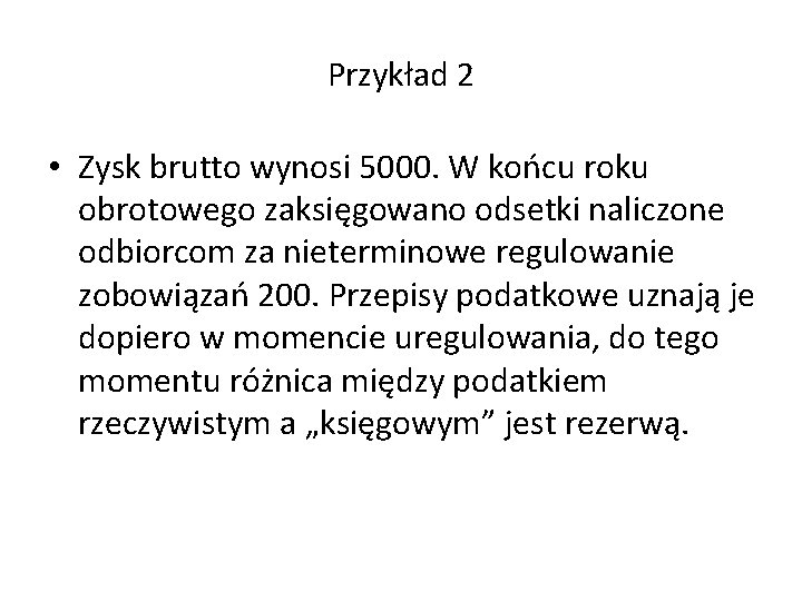 Przykład 2 • Zysk brutto wynosi 5000. W końcu roku obrotowego zaksięgowano odsetki naliczone Przykład 2 • Zysk brutto wynosi 5000. W końcu roku obrotowego zaksięgowano odsetki naliczone