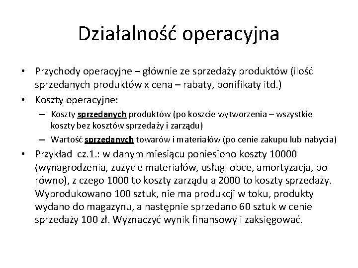 Działalność operacyjna • Przychody operacyjne – głównie ze sprzedaży produktów (ilość sprzedanych produktów x