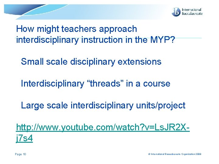 How might teachers approach interdisciplinary instruction in the MYP? Small scale disciplinary extensions Interdisciplinary
