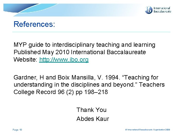 References: MYP guide to interdisciplinary teaching and learning Published May 2010 International Baccalaureate Website:
