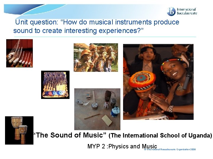  Unit question: “How do musical instruments produce sound to create interesting experiences? ”