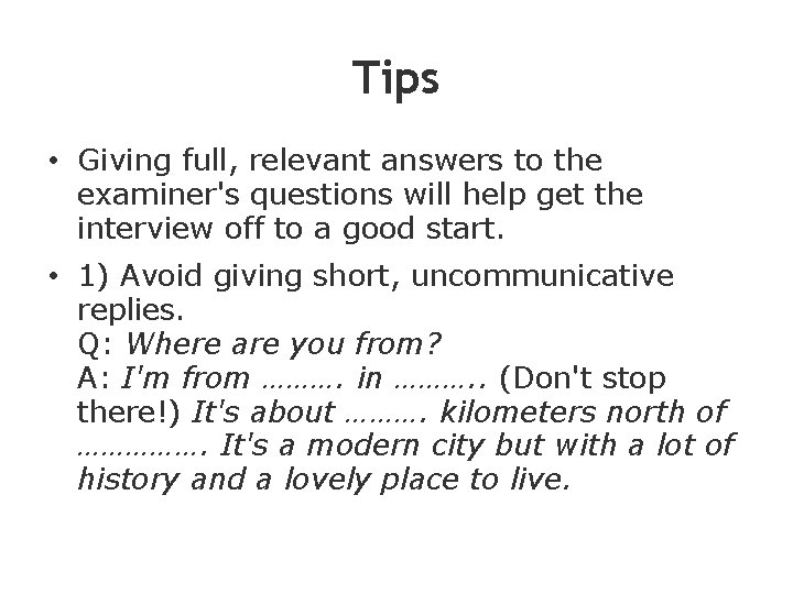 Tips • Giving full, relevant answers to the examiner's questions will help get the