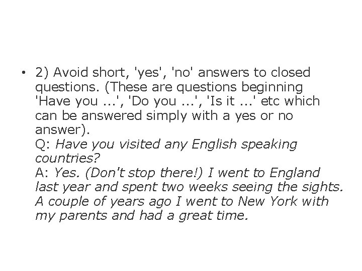  • 2) Avoid short, 'yes', 'no' answers to closed questions. (These are questions