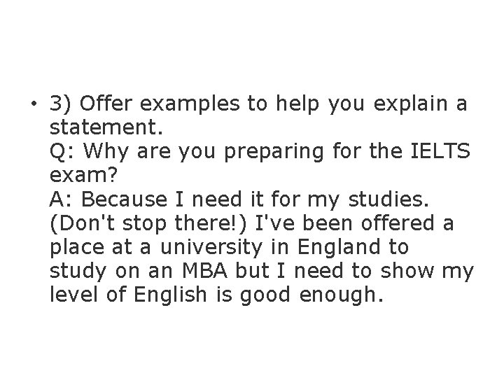  • 3) Offer examples to help you explain a statement. Q: Why are