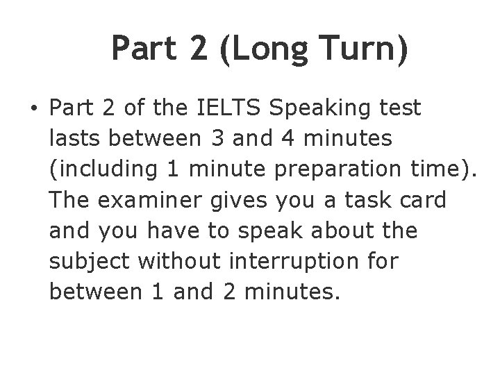 Part 2 (Long Turn) • Part 2 of the IELTS Speaking test lasts between