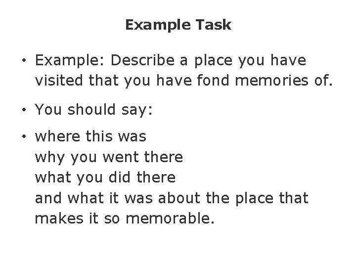 Example Task • Example: Describe a place you have visited that you have fond