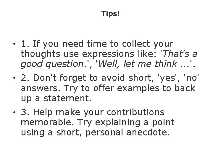 Tips! • 1. If you need time to collect your thoughts use expressions like: