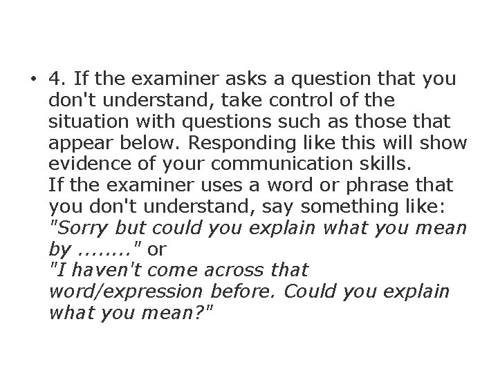  • 4. If the examiner asks a question that you don't understand, take