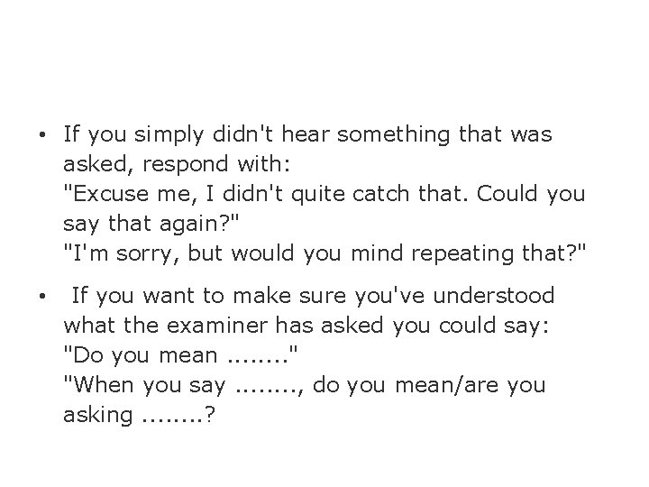  • If you simply didn't hear something that was asked, respond with: "Excuse