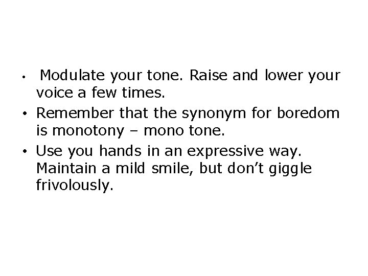  • Modulate your tone. Raise and lower your voice a few times. •