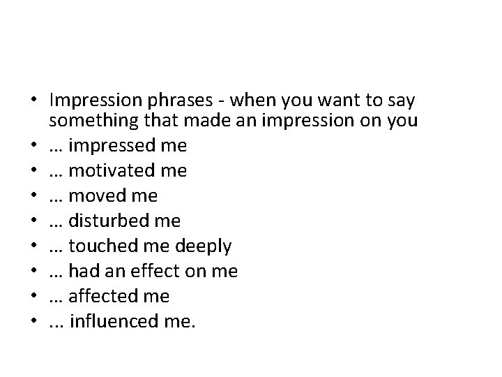  • Impression phrases - when you want to say something that made an