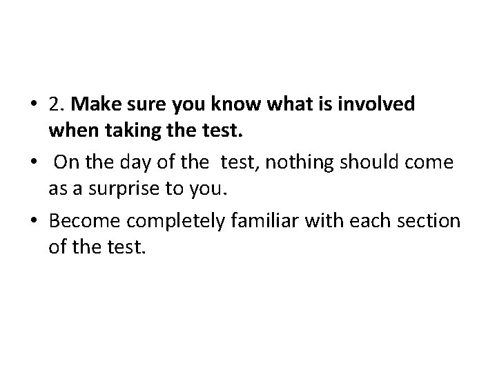  • 2. Make sure you know what is involved when taking the test.