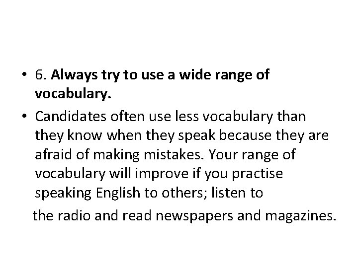  • 6. Always try to use a wide range of vocabulary. • Candidates