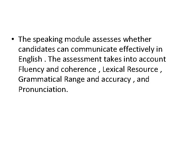  • The speaking module assesses whether candidates can communicate effectively in English. The