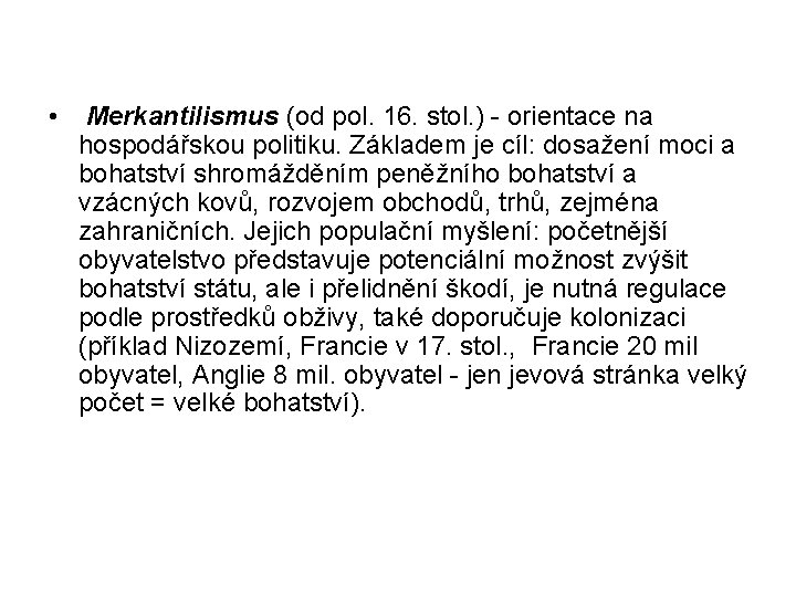  • Merkantilismus (od pol. 16. stol. ) - orientace na hospodářskou politiku. Základem