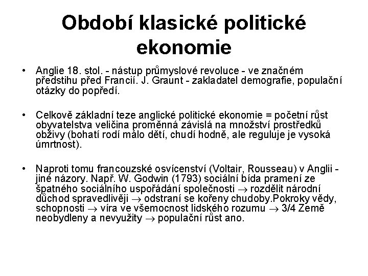 Období klasické politické ekonomie • Anglie 18. stol. - nástup průmyslové revoluce - ve