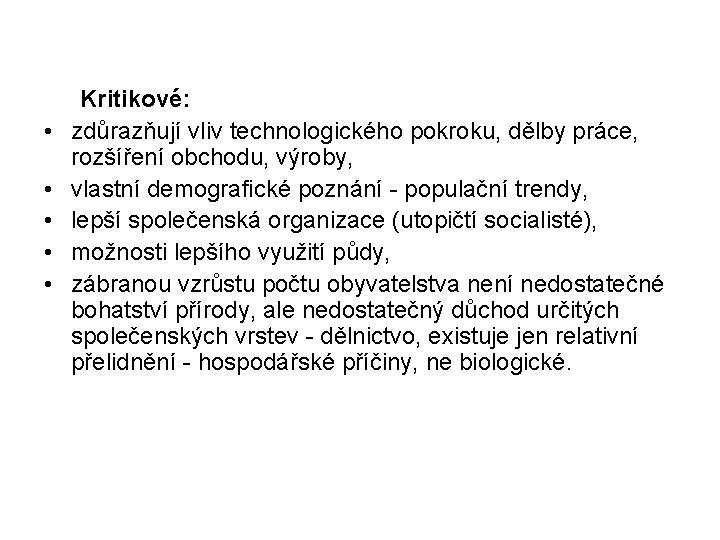 • • • Kritikové: zdůrazňují vliv technologického pokroku, dělby práce, rozšíření obchodu, výroby,