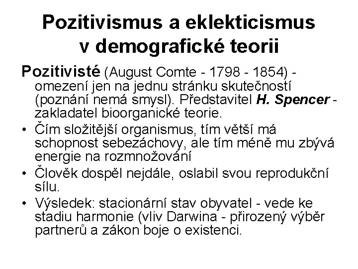 Pozitivismus a eklekticismus v demografické teorii Pozitivisté (August Comte - 1798 - 1854) -