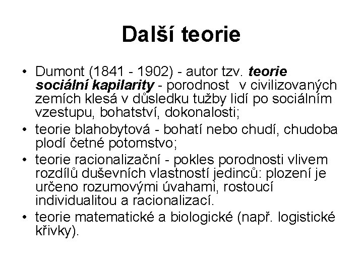 Další teorie • Dumont (1841 - 1902) - autor tzv. teorie sociální kapilarity -