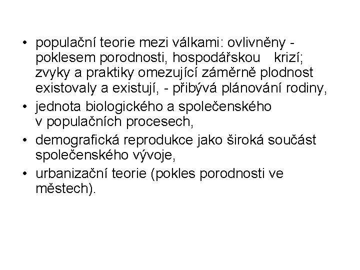  • populační teorie mezi válkami: ovlivněny - poklesem porodnosti, hospodářskou krizí; zvyky a