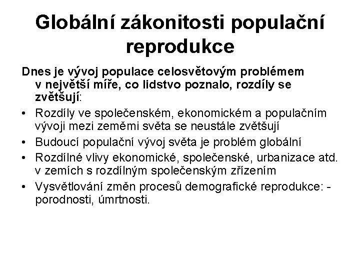 Globální zákonitosti populační reprodukce Dnes je vývoj populace celosvětovým problémem v největší míře, co