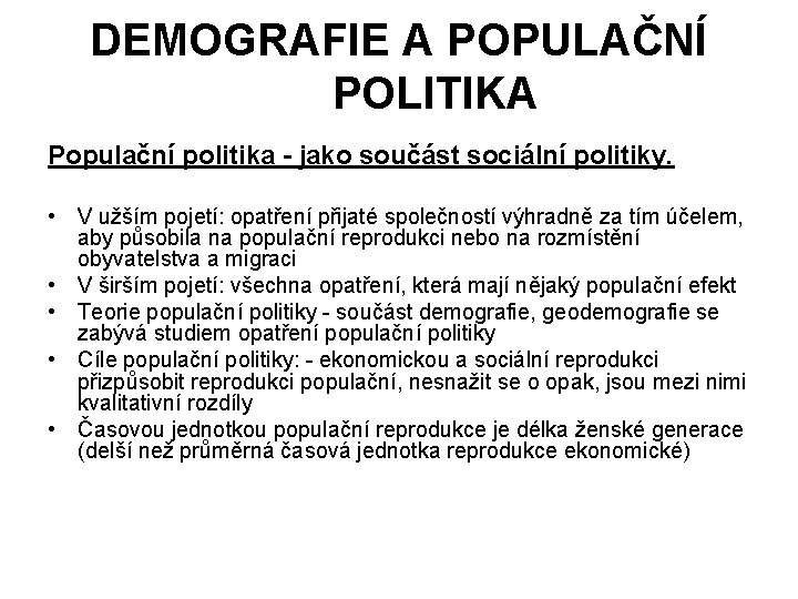 DEMOGRAFIE A POPULAČNÍ POLITIKA Populační politika - jako součást sociální politiky. • V užším