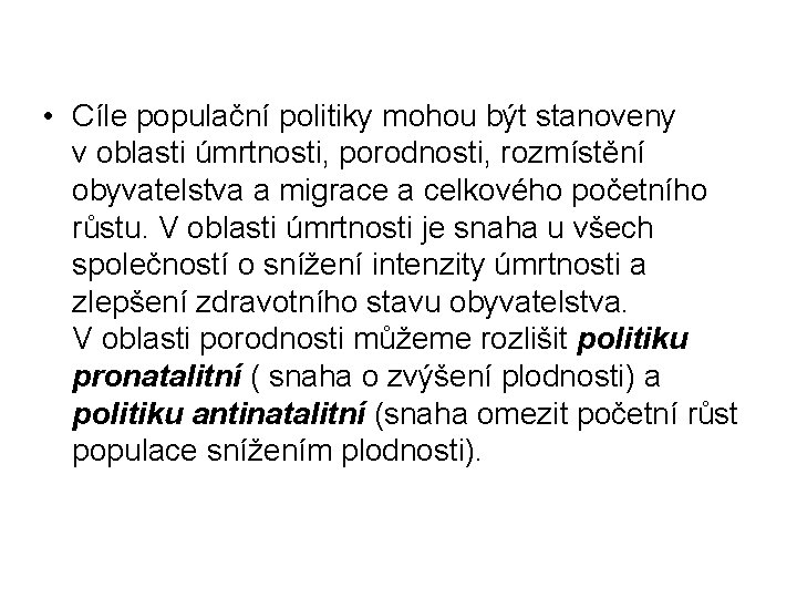  • Cíle populační politiky mohou být stanoveny v oblasti úmrtnosti, porodnosti, rozmístění obyvatelstva