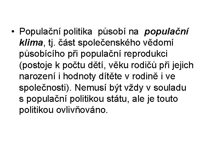  • Populační politika působí na populační klima, tj. část společenského vědomí působícího při