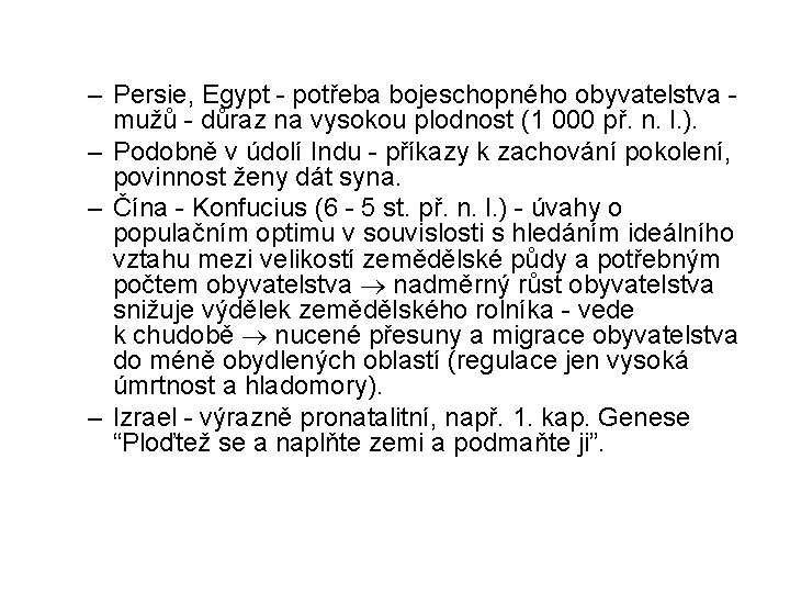 – Persie, Egypt - potřeba bojeschopného obyvatelstva - mužů - důraz na vysokou plodnost