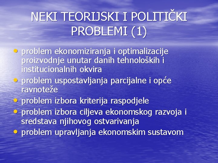 NEKI TEORIJSKI I POLITIČKI PROBLEMI (1) • problem ekonomiziranja i optimalizacije • • proizvodnje