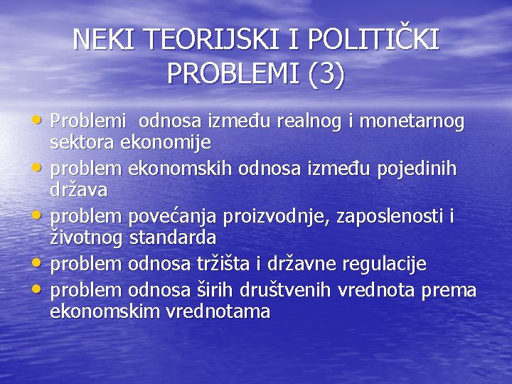NEKI TEORIJSKI I POLITIČKI PROBLEMI (3) • Problemi odnosa između realnog i monetarnog •