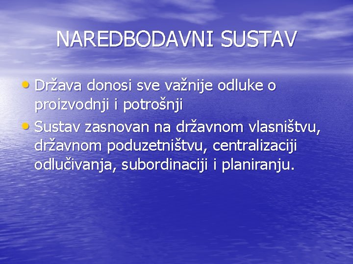 NAREDBODAVNI SUSTAV • Država donosi sve važnije odluke o proizvodnji i potrošnji • Sustav