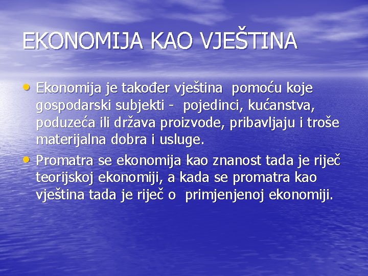 EKONOMIJA KAO VJEŠTINA • Ekonomija je također vještina pomoću koje • gospodarski subjekti -
