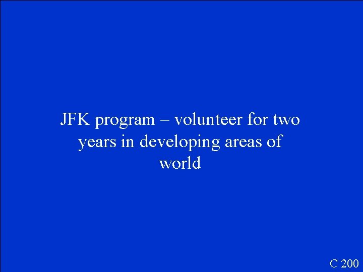 JFK program – volunteer for two years in developing areas of world C 200