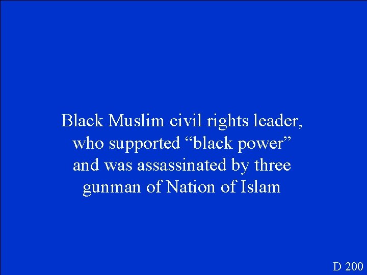 Black Muslim civil rights leader, who supported “black power” and was assassinated by three