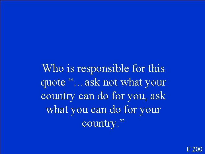 Who is responsible for this quote “…ask not what your country can do for