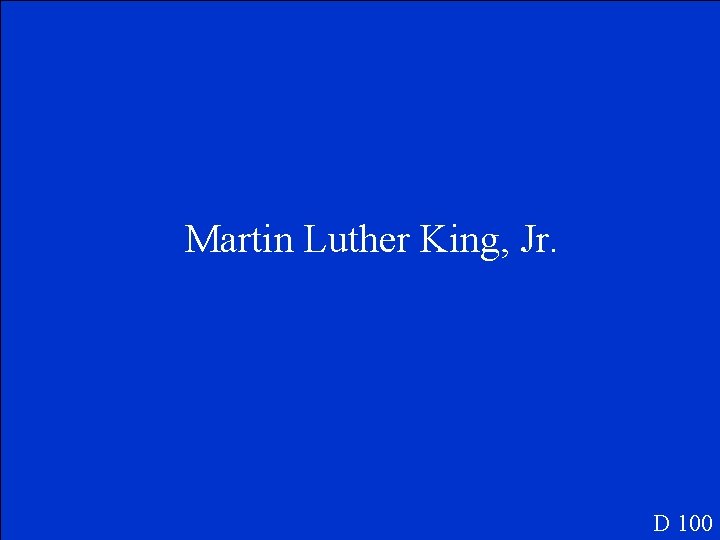 Martin Luther King, Jr. D 100 