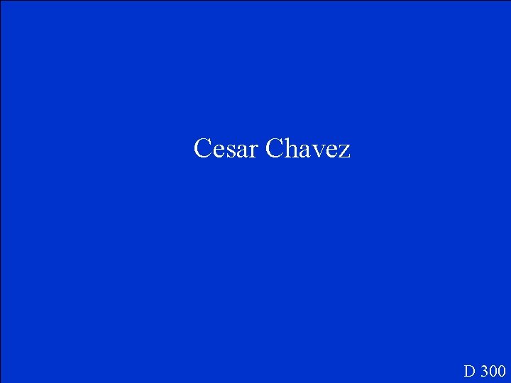 Cesar Chavez D 300 