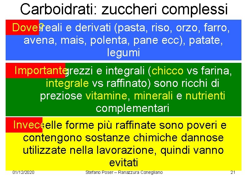 Carboidrati: zuccheri complessi Dove? cereali e derivati (pasta, riso, orzo, farro, avena, mais, polenta, Carboidrati: zuccheri complessi Dove? cereali e derivati (pasta, riso, orzo, farro, avena, mais, polenta,