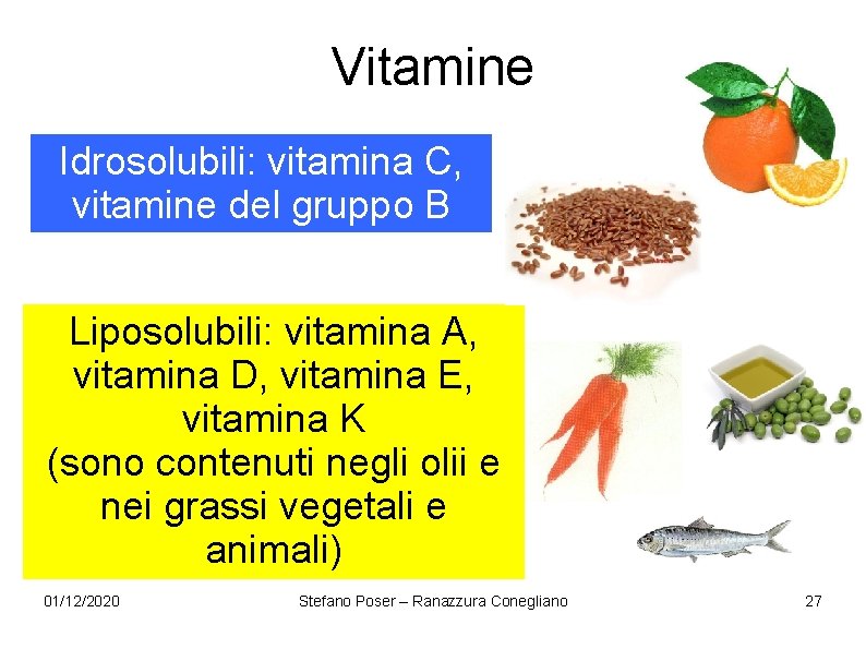 Vitamine Idrosolubili: vitamina C, vitamine del gruppo B Liposolubili: vitamina A, vitamina D, vitamina Vitamine Idrosolubili: vitamina C, vitamine del gruppo B Liposolubili: vitamina A, vitamina D, vitamina