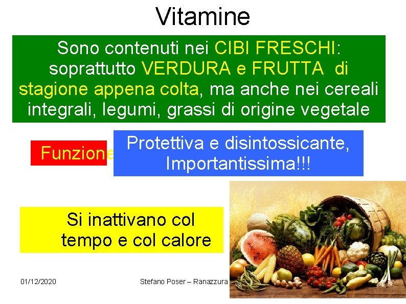 Vitamine Sono contenuti nei CIBI FRESCHI: soprattutto VERDURA e FRUTTA di stagione appena colta, Vitamine Sono contenuti nei CIBI FRESCHI: soprattutto VERDURA e FRUTTA di stagione appena colta,