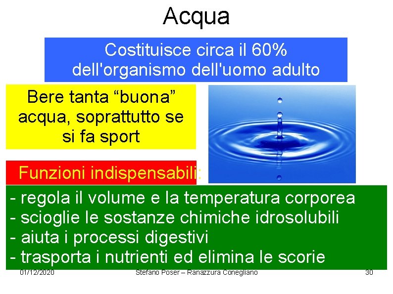 Acqua Costituisce circa il 60% dell'organismo dell'uomo adulto Bere tanta “buona” acqua, soprattutto se Acqua Costituisce circa il 60% dell'organismo dell'uomo adulto Bere tanta “buona” acqua, soprattutto se