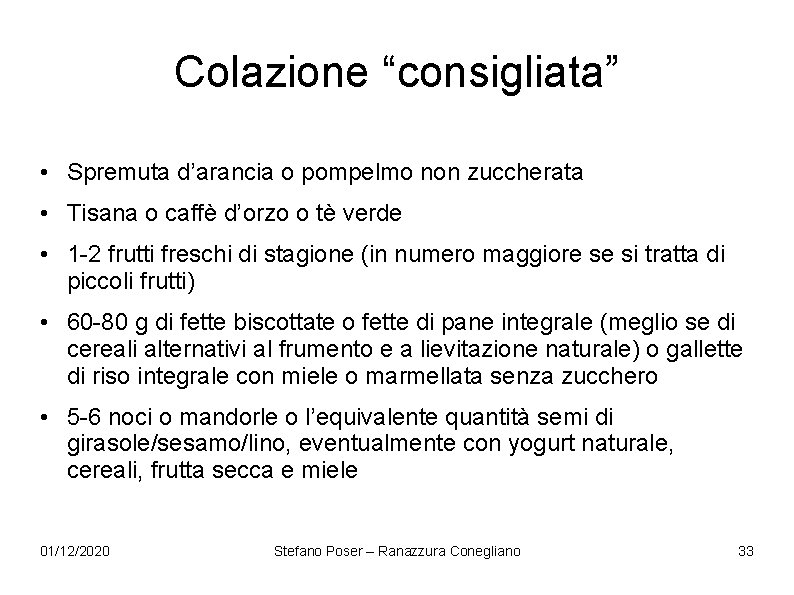 Colazione “consigliata” • Spremuta d’arancia o pompelmo non zuccherata • Tisana o caffè d’orzo Colazione “consigliata” • Spremuta d’arancia o pompelmo non zuccherata • Tisana o caffè d’orzo