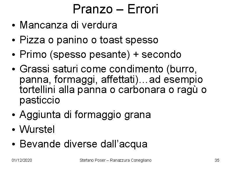 Pranzo – Errori Mancanza di verdura Pizza o panino o toast spesso Primo (spesso Pranzo – Errori Mancanza di verdura Pizza o panino o toast spesso Primo (spesso