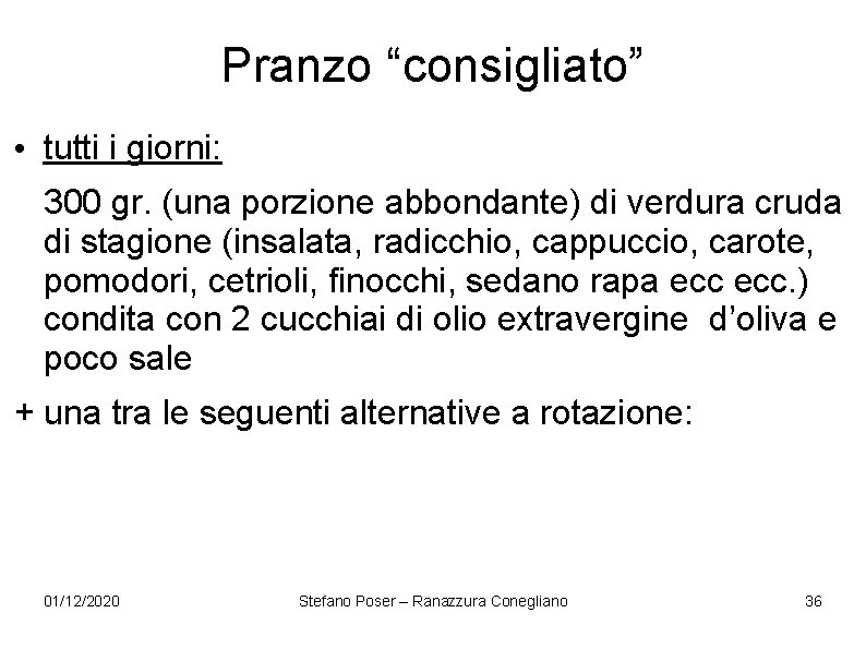 Pranzo “consigliato” • tutti i giorni: 300 gr. (una porzione abbondante) di verdura cruda Pranzo “consigliato” • tutti i giorni: 300 gr. (una porzione abbondante) di verdura cruda