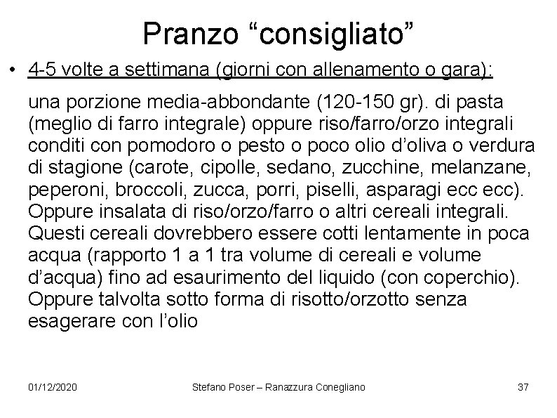 Pranzo “consigliato” • 4 -5 volte a settimana (giorni con allenamento o gara): una Pranzo “consigliato” • 4 -5 volte a settimana (giorni con allenamento o gara): una