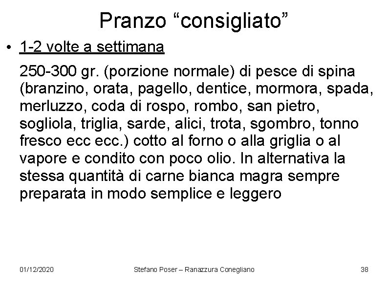 Pranzo “consigliato” • 1 -2 volte a settimana 250 -300 gr. (porzione normale) di Pranzo “consigliato” • 1 -2 volte a settimana 250 -300 gr. (porzione normale) di